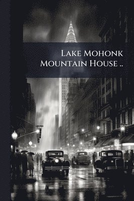 bokomslag Lake Mohonk Mountain House ..