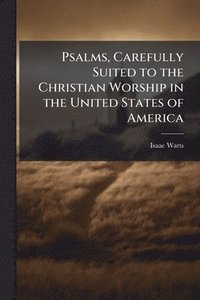 bokomslag Psalms, Carefully Suited to the Christian Worship in the United States of America
