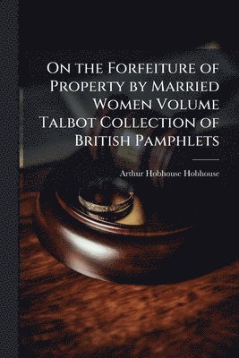 bokomslag On the Forfeiture of Property by Married Women Volume Talbot Collection of British Pamphlets