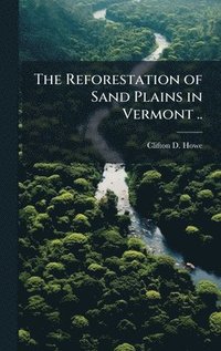 bokomslag The Reforestation of Sand Plains in Vermont ..