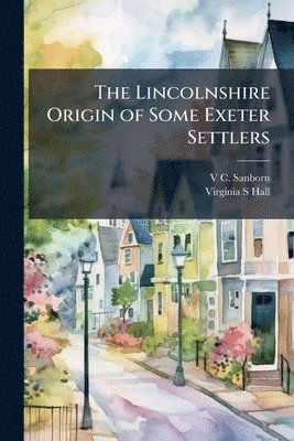 bokomslag The Lincolnshire Origin of Some Exeter Settlers