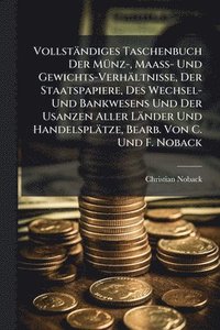bokomslag Vollständiges Taschenbuch Der MÃ1/4nz-, Maass- Und Gewichts-Verhältnisse, Der Staatspapiere, Des Wechsel- Und Bankwesens Und Der Usanzen Aller Länder