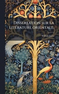 bokomslag Dissertation sur la litÃ(c)rature orientale.