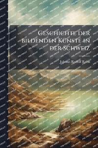 bokomslag Geschichte der bildenden KÃ1/4nste in der Schweiz