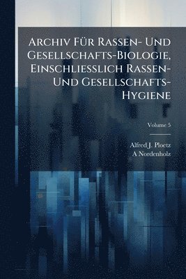 Archiv FÃ1/4r Rassen- Und Gesellschafts-Biologie, Einschliesslich Rassen- Und Gesellschafts-Hygiene