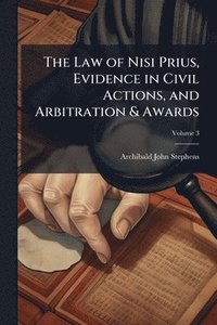 bokomslag The Law of Nisi Prius, Evidence in Civil Actions, and Arbitration & Awards