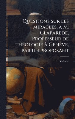 bokomslag Questions sur les miracles, Ã M. Claparede, Professeur de thÃ(c)ologie Ã Genève, par un proposant