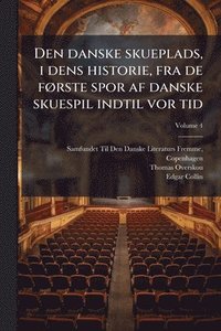 bokomslag Den danske skueplads, i dens historie, fra de fÃ, rste spor af danske skuespil indtil vor tid