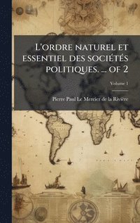 bokomslag L'ordre naturel et essentiel des sociÃ(c)tÃ(c)s politiques. ... of 2