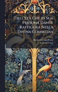bokomslag Dell'etÃ Che in Sua Persona Dante Raffigura Nella Divina Commedia