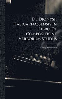 bokomslag De Dionysii Halicarnassensis in Libro De Compositione Verborum Studiis