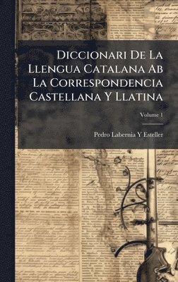 bokomslag Diccionari De La Llengua Catalana Ab La Correspondencia Castellana Y Llatina