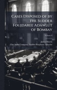 bokomslag Cases Disposed of by the Sudder Foujdaree Adawlut of Bombay