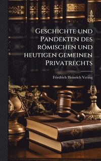 bokomslag Geschichte und Pandekten des römischen und heutigen gemeinen Privatrechts