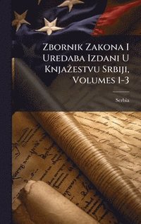 bokomslag Zbornik Zakona I Uredaba Izdani U KnjaÅ3/4estvu Srbiji, Volumes 1-3