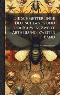 bokomslag Die Schmetterlinge Deutschlands und der Schweiz, Zweite Abtheilung, Zweiter Band