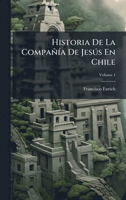 Francisco Enrich - Historia De La CompañÃ-a De JesÃ°s En Chile, Inbunden