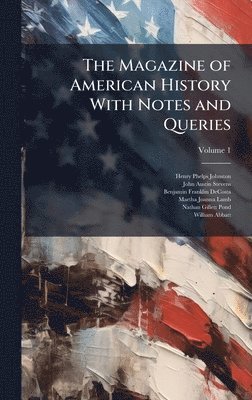 Henry Phelps Johnston, John Austin Stevens, Benjamin Franklin Decosta - Magazine of American History With Notes and Queries, Inbunden