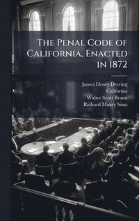 bokomslag The Penal Code of California, Enacted in 1872