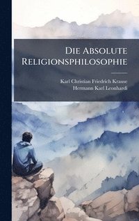 bokomslag Die Absolute Religionsphilosophie