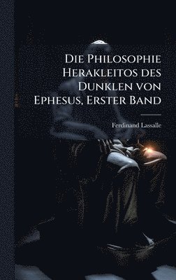 Ferdinand Lassalle - Philosophie Herakleitos des Dunklen von Ephesus, Erster Band, Inbunden