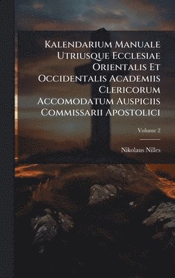 bokomslag Kalendarium Manuale Utriusque Ecclesiae Orientalis Et Occidentalis Academiis Clericorum Accomodatum Auspiciis Commissarii Apostolici