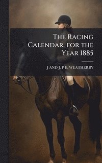 bokomslag The Racing Calendar, for the Year 1885