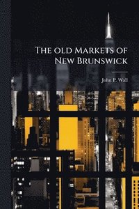 bokomslag old Markets of New Brunswick