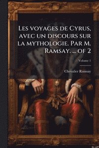 bokomslag Les voyages de Cyrus, avec un discours sur la mythologie. Par M. Ramsay. ... of 2