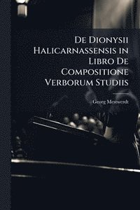 bokomslag De Dionysii Halicarnassensis in Libro De Compositione Verborum Studiis
