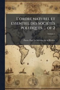 bokomslag L'ordre naturel et essentiel des sociÃ(c)tÃ(c)s politiques. ... of 2