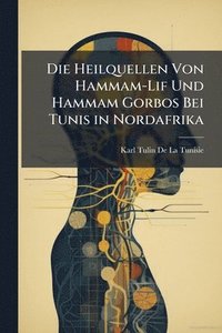 bokomslag Die Heilquellen Von Hammam-Lif Und Hammam Gorbos Bei Tunis in Nordafrika