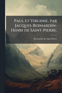 bokomslag Paul et Virginie, par Jacques-Bernardin-Henri de Saint-Pierre.
