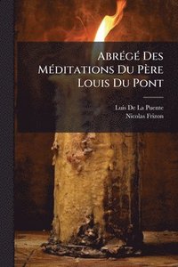 bokomslag AbrÃ(c)gÃ(c) Des MÃ(c)ditations Du Père Louis Du Pont