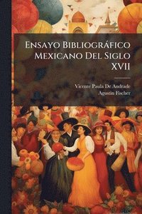 bokomslag Ensayo Bibliogràfico Mexicano Del Siglo XVII