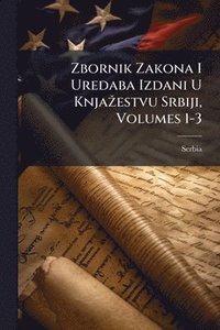 bokomslag Zbornik Zakona I Uredaba Izdani U KnjaÅ3/4estvu Srbiji, Volumes 1-3