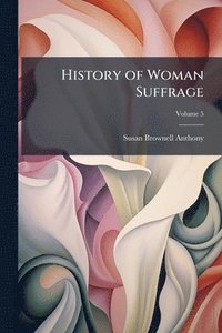 bokomslag History of Woman Suffrage
