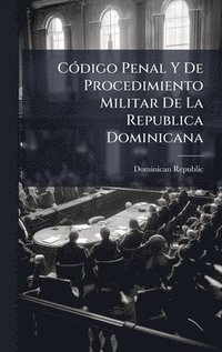 bokomslag CÃ3digo Penal Y De Procedimiento Militar De La Republica Dominicana