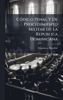 bokomslag CÃ3digo Penal Y De Procedimiento Militar De La Republica Dominicana