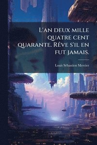 bokomslag L'an deux mille quatre cent quarante. RÃave s'il en fut jamais.
