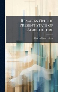 bokomslag Remarks On the Present State of Agriculture