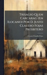 bokomslag Trisagio Quen Carcarag (En Ilocano) Por D. Justo Claudio Fojas Presbitero