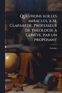 bokomslag Questions sur les miracles, Ã M. Claparede, Professeur de thÃ(c)ologie Ã Genève, par un proposant