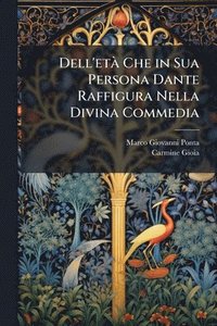 bokomslag Dell'etÃ Che in Sua Persona Dante Raffigura Nella Divina Commedia