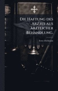bokomslag Haftung des Arztes aus ärztlicher Behandlung.