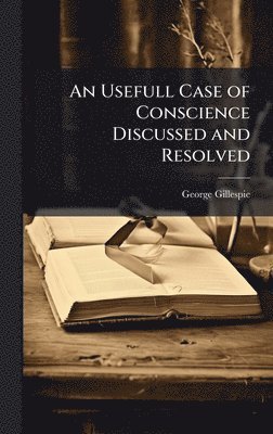 Usefull Case of Conscience Discussed and Resolved