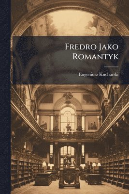 bokomslag Fredro Jako Romantyk