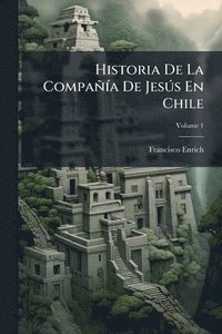 bokomslag Historia De La CompañÃ-a De JesÃ°s En Chile