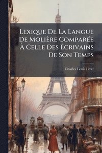 bokomslag Lexique De La Langue De Molière ComparÃ(c)e Ã¿ Celle Des Ã¿crivains De Son Temps