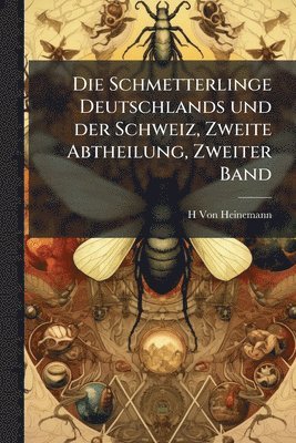 bokomslag Schmetterlinge Deutschlands und der Schweiz, Zweite Abtheilung, Zweiter Band
